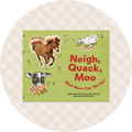 Neigh, Quack, Moo...What More Can You Do?